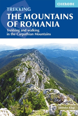 The Mountains of Romania: Trekking and walking in the Carpathian Mountains - Klop, Janneke