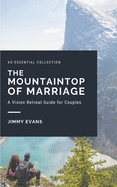 The Mountaintop of Marriage: A Vision Retreat Guidebook for Couples