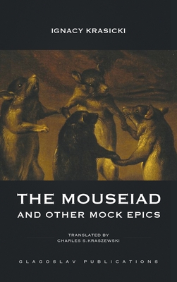 The Mouseiad and other Mock Epics - Krasicki, Ignacy, and Kraszewski, Charles S (Translated by)