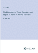 The Mouthpiece of Zitu; A Complete Novel, Sequel To "Palos of The Dog Star Pack": in large print