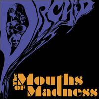 The Mouths of Madness - Orchid