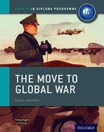 The Move to Global War: Ib History Course Book: Oxford Ib Diploma Program