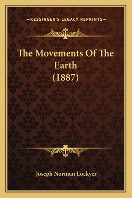 The Movements of the Earth (1887) - Lockyer, Joseph Norman, Sir