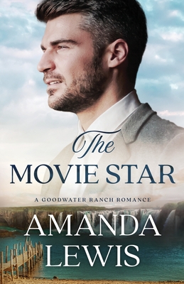 The Movie Star: A Goodwater Ranch Romance - Lewis, Amanda