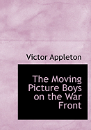 The Moving Picture Boys on the War Front