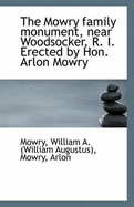 The Mowry Family Monument, Near Woodsocker, R. I. Erected by Hon. Arlon Mowry
