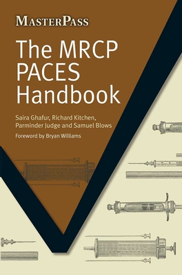 The MRCP PACES Handbook - Ghafur, Saira, and Kitchen, Richard, and Judge, Parminder