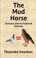 The Mud Horse: Fantastic Jobs for Firebrand Feminists