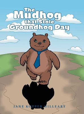 The Mudhog that Stole Groundhog Day - Hilleary, Jane Kopper