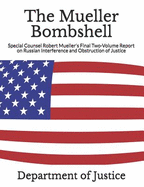 The Mueller Bombshell: Special Counsel Robert Mueller's Final Two-Volume Report on Russian Interference and Obstruction of Justice