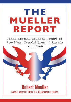 The Mueller Report: Final Special Counsel Report of President Donald Trump & Russia Collusion - Mueller, Robert