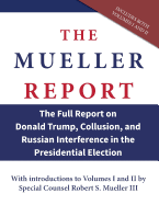 The Mueller Report: The Full Report on Donald Trump, Collusion, and Russian Interference in the Presidential Election