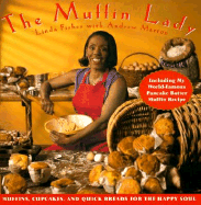 The Muffin Lady: Muffins, Cupcakes, and Quickbreads for the Happy Soul