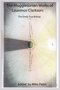 The Muggletonian Works of Laurence Clarkson: The Onely True Bishop
