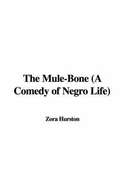 The Mule-Bone (a Comedy of Negro Life) - Hurston, Zora Neale