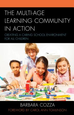 The Multi-age Learning Community in Action: Creating a Caring School Environment for All Children - Cozza, Barbara