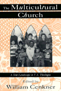 The Multicultural Church: A New Landscape in U.S. Theologies - Cenkner, William (Editor)