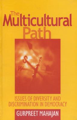 The Multicultural Path: Issues of Diversity and Discrimination in Democracy - Mahajan, Gurpreet