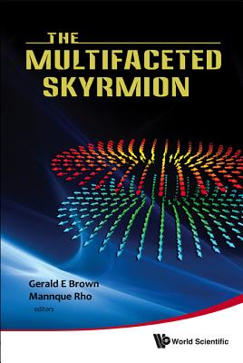 The Multifaceted Skyrmion - Rho, Mannque (Editor), and Brown, Gerald E (Editor)