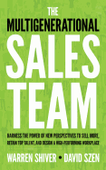 The Multigenerational Sales Team: Harness the Power of New Perspectives to Sell More, Retain Top Talent, and Design a High-Performing Workplace