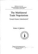 The Multilateral Trade Negotiations: Toward Greater Liberalization?