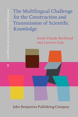 The Multilingual Challenge for the Construction and Transmission of Scientific Knowledge - Berthoud, Anne-Claude, and Gajo, Laurent