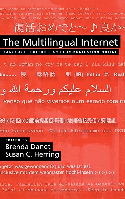 The Multilingual Internet: Language, Culture, and Communication Online - Danet, Brenda (Editor), and Herring, Susan C (Editor)