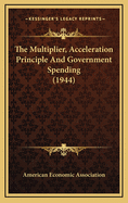 The Multiplier, Acceleration Principle and Government Spending (1944)