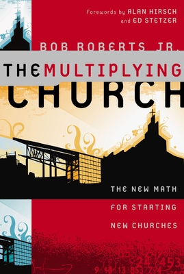 The Multiplying Church: The New Math for Starting New Churches - Roberts, Bob