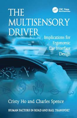 The Multisensory Driver: Implications for Ergonomic Car Interface Design - Ho, Cristy, and Spence, Charles