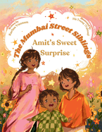 The Mumbai Street Siblings - Amit's Sweet Surprise: A Children's Picture Book about Family, Love, and Adventure in India (Mumbai Street Siblings Series Book 1)