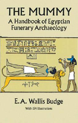 The Mummy: A Handbook of Egyptian Funerary Archaelogy - Budge, E A Wallis, Professor