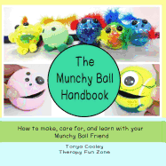 The Munchy Ball Handbook: How to make, care for, and learn with your Munchy Ball Friend.
