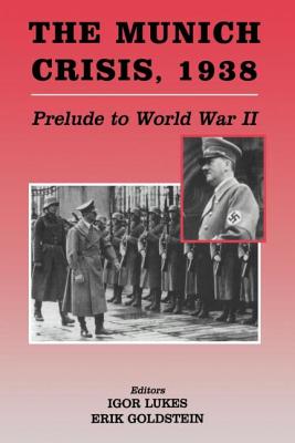 The Munich Crisis, 1938: Prelude to World War II - Goldstein, Erik, Dr. (Editor), and Lukes, Igor (Editor)