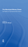 The Municipal Money Chase: The Politics Of Local Government Finance