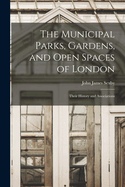 The Municipal Parks, Gardens, and Open Spaces of London: Their History and Associations