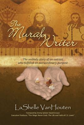 The Mural Writer: The unlikely story of an outcast who fulfilled an extraordinary purpose - Berinstein, Paula (Editor), and Vanhouten, Lashelle, and Crouse, David (Foreword by)