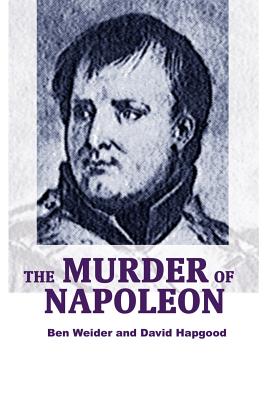 The Murder of Napoleon - Weider, Ben, and Hapgood, David