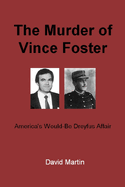 The Murder of Vince Foster: America's Would-Be Dreyfus Affair