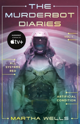 The Murderbot Diaries Vol. 1: All Systems Red, Artificial Condition - Wells, Martha