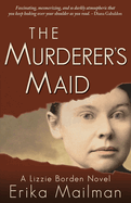 The Murderer's Maid: A Lizzie Borden Novel (Historical Murder Thriller)