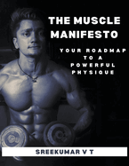 The Muscle Manifesto: Your Roadmap to a Powerful Physique