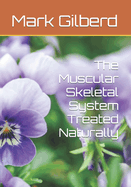 The Muscular Skeletal System Treated Naturally