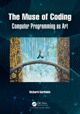 The Muse of Coding: Computer Programming as Art - Garfinkle, Richard