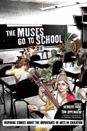 The Muses Go to School: Inspiring Stories about the Importance of Arts in Education