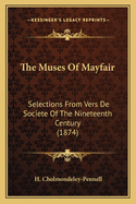 The Muses of Mayfair: Selections from Vers de Societe of the Nineteenth Century (1874)