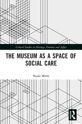 The Museum as a Space of Social Care - Morse, Nuala