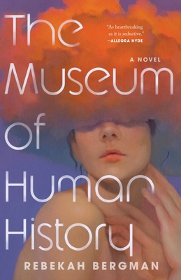 The Museum of Human History - Bergman, Rebekah