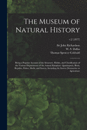 The Museum of Natural History; Being a Popular Account of the Structure, Habits, and Classification of the Various Departments of the Animal Kingdom: Quadrupeds, Birds, Reptiles, Fishes, Shells, and Insects, Including the Insects Destructive To...; v.2...
