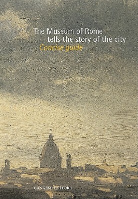 The Museum of Rome Tells the Story of the City - Gangemi Editore (Creator)